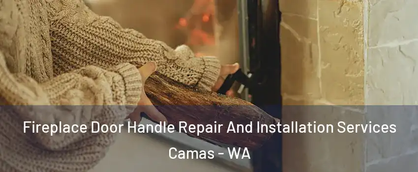  Fireplace Door Handle Repair And Installation Services Camas - WA