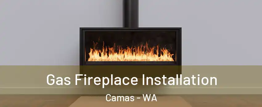  Gas Fireplace Installation Camas - WA