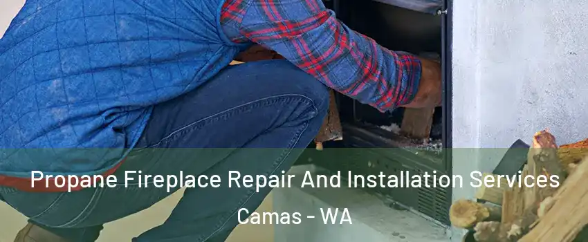  Propane Fireplace Repair And Installation Services Camas - WA