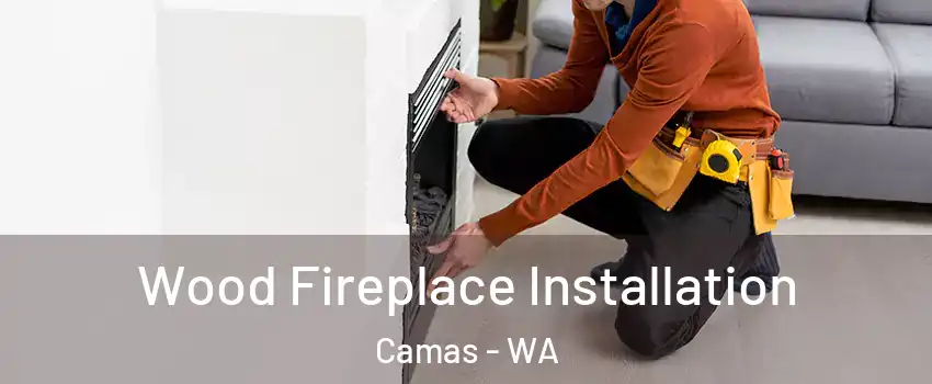  Wood Fireplace Installation Camas - WA