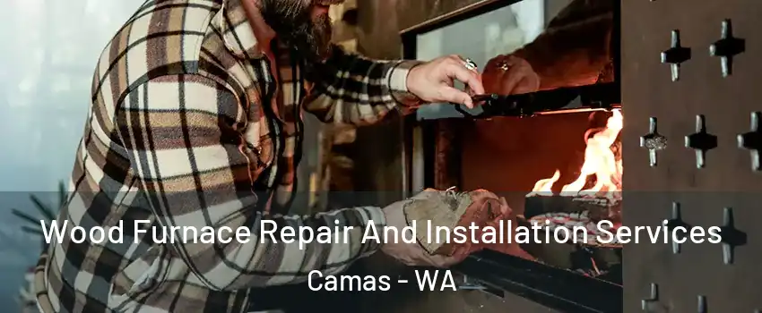  Wood Furnace Repair And Installation Services Camas - WA